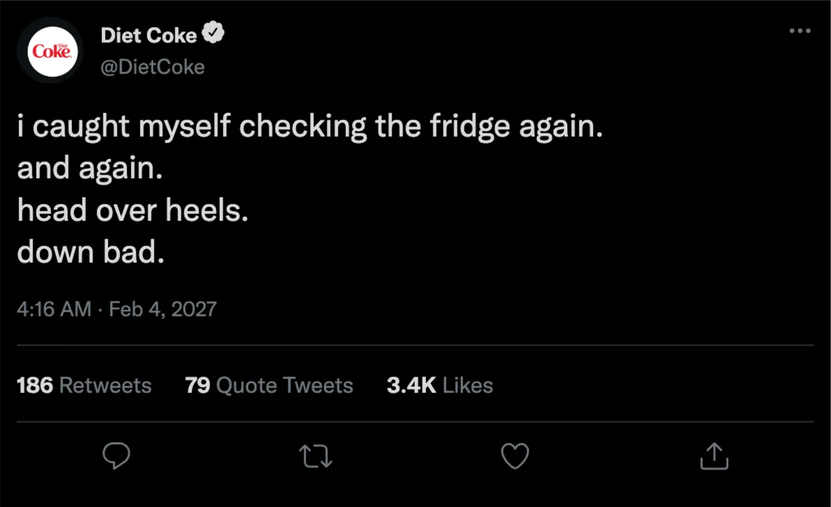 Tweet from Diet Coke: “i caught myself checking the fridge again. and again. head over heels. down bad.”